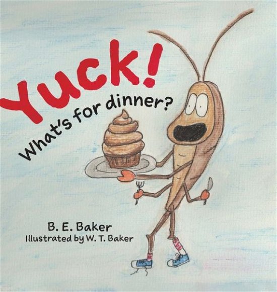 Cover for B E Baker · Yuck! What's for Dinner? (Hardcover Book) (2020)