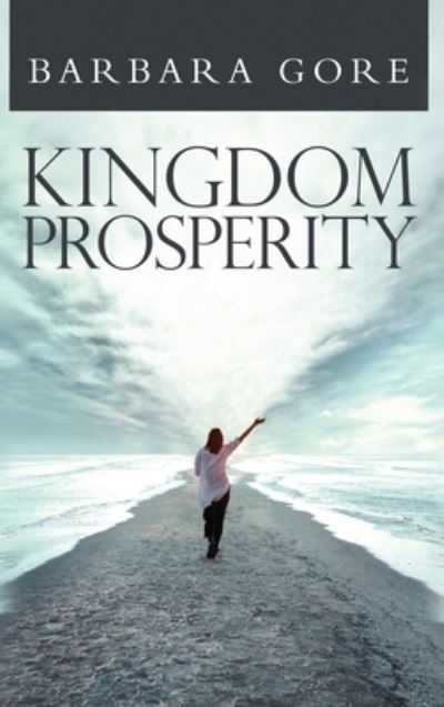 Kingdom Prosperity - Barbara S Gore - Kirjat - Stellar Literary Press and Media - 9781956741315 - maanantai 24. tammikuuta 2022