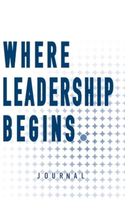 Where Leadership Begins - Journal - Dan Freschi - Książki - Nico 11 Publishing & Design - 9781957351315 - 28 czerwca 2023