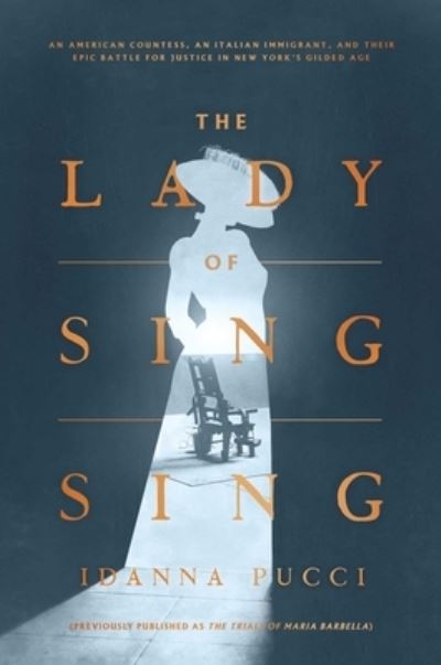 Cover for Idanna Pucci · The Lady of Sing Sing: An American Countess, an Italian Immigrant, and Their Epic Battle for Justice in New York's Gilded Age (Hardcover Book) (2020)