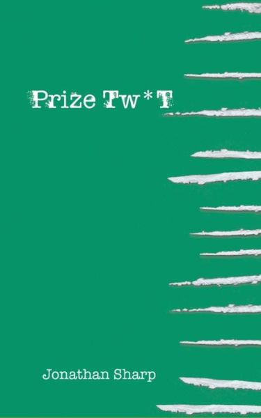 Prize Tw*t : Who goes to Colombia to give up cocaine? - Jonathan Sharp - Books - Independently Published - 9781983161315 - June 15, 2018