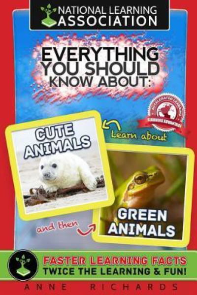 Everything You Should Know about Cute Animals and Green Animals - Anne Richards - Boeken - Createspace Independent Publishing Platf - 9781984359315 - 29 januari 2018