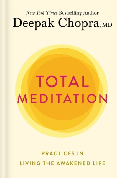 Cover for M.D. Deepak Chopra · Total Meditation: Practices in Living the Awakened Life (Hardcover Book) (2020)