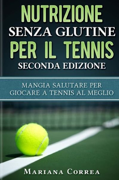 Cover for Mariana Correa · NUTRIZIONE SENZA GLUTINE PER Il TENNIS SECONDA EDIZIONE (Paperback Book) (2018)