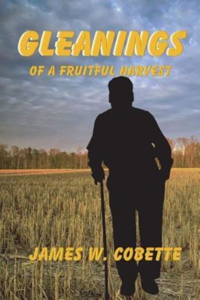 Cover for James W Cobette · Gleanings of a Fruitful Harvest (Pocketbok) (2018)