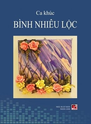Ca Khuc Binh Nhieu L?c (hard cover) - Nhieu Loc Binh - Kirjat - Nhan Anh Publisher - 9781989705315 - tiistai 14. tammikuuta 2020