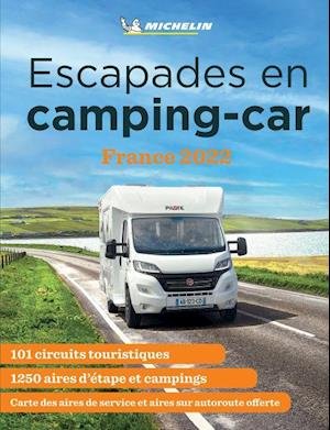 Escapades en camping-car France Michelin 2022 - Michelin Camping Guides - Michelin - Livres - Michelin Editions des Voyages - 9782067253315 - 14 avril 2022