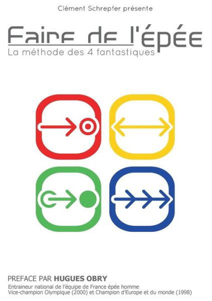 Faire De L'épée - La Méthode Des 4 Fantastiques - Clément Schrepfer - Libros - Books On Demand - 9782322011315 - 16 de diciembre de 2014