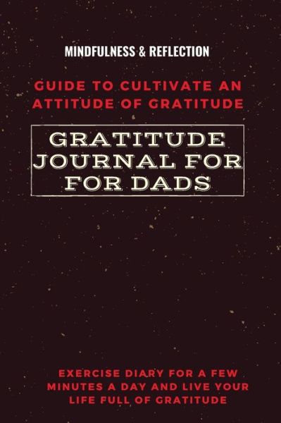 Cover for Adil Daisy · Gratitude Journal for Dads Guide to cultivate an Attitude of Gratitude Mindfulness &amp; Reflection Exercise Diary for a Few Minutes a Day and Live Your Life Full Of Gratitude (Paperback Book) (2021)