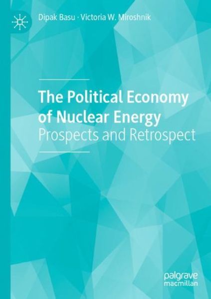 Cover for Dipak Basu · The Political Economy of Nuclear Energy: Prospects and Retrospect (Paperback Book) [1st ed. 2019 edition] (2020)