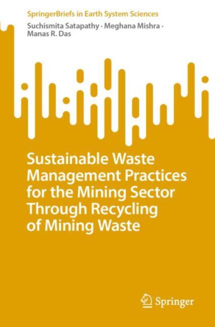 Cover for Suchismita Satapathy · Sustainable Waste Management Practices for the Mining Sector Through Recycling of Mining Waste - SpringerBriefs in Earth System Sciences (Paperback Book) [2024 edition] (2024)