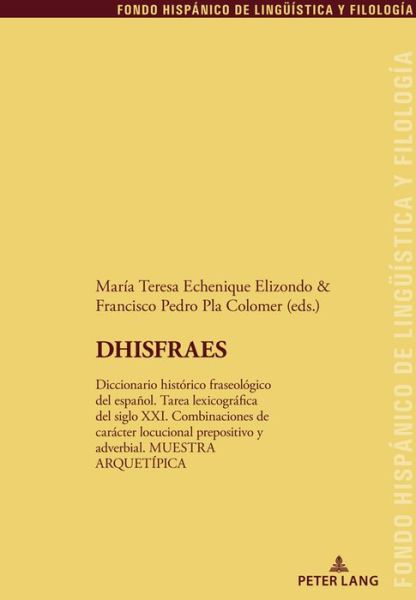 Cover for DHISFRAES: Diccionario historico fraseologico del espanol. Tarea lexicografica del siglo XXI. Combinaciones de caracter locucional prepositivo y adverbial. MUESTRA ARQUETIPICA - Fondo Hispanico de Lingueistica y Filologia (Hardcover Book) [New edition] (2021)