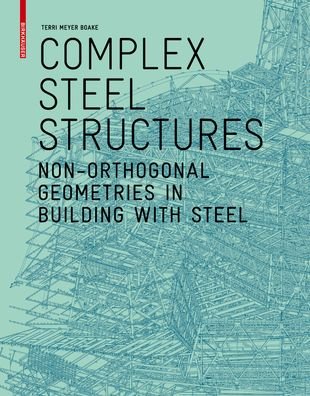 Cover for Terri Meyer Boake · Complex Steel Structures: Non-Orthogonal Geometries in Building with Steel (Paperback Bog) (2020)
