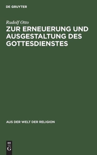 Zur Erneuerung und Ausgestaltung des Gottesdienstes - Rudolf Otto - Bücher - de Gruyter - 9783111294315 - 1. April 1925