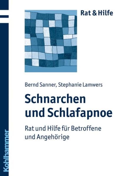 Schnarchen Und Schlafapnoe: Rat Und Hilfe Fuer Betroffene Und Angehorige (Rat & Hilfe) (German Edition) - Stephanie Lamwers - Bücher - Kohlhammer - 9783170208315 - 9. September 2010
