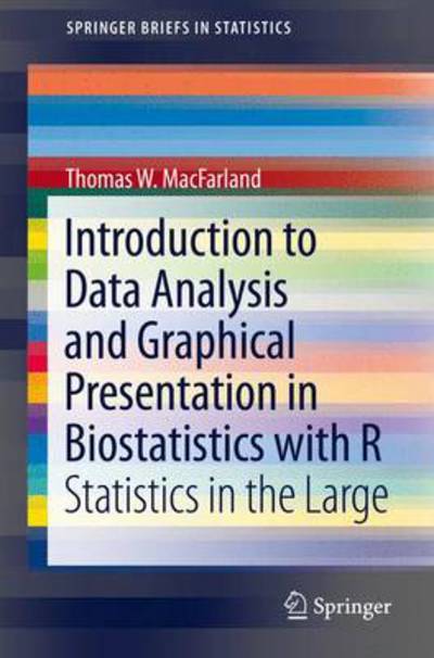 Cover for Thomas W. MacFarland · Introduction to Data Analysis and Graphical Presentation in Biostatistics with R: Statistics in the Large - SpringerBriefs in Statistics (Paperback Book) [2014 edition] (2013)