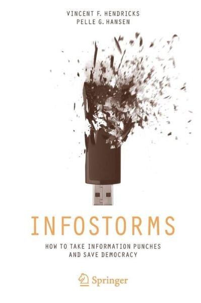 Cover for Vincent F. Hendricks · Infostorms: How to Take Information Punches and Save Democracy (Paperback Bog) (2014)
