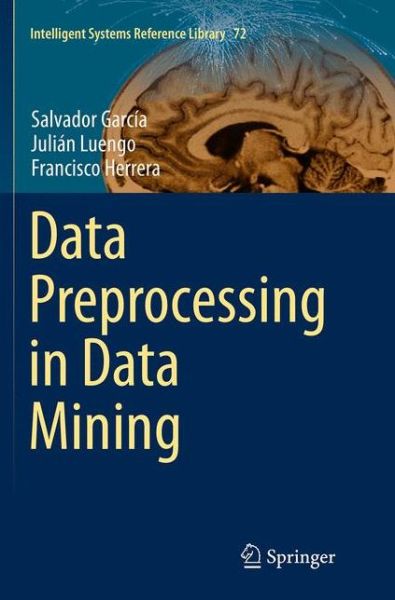 Cover for Salvador Garcia · Data Preprocessing in Data Mining - Intelligent Systems Reference Library (Paperback Book) [Softcover reprint of the original 1st ed. 2015 edition] (2016)