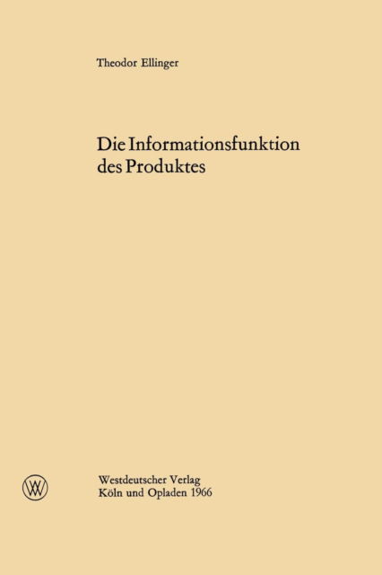 Cover for Theodor Ellinger · Die Informationsfunktion Des Produktes (Paperback Book) [1966 edition] (1966)