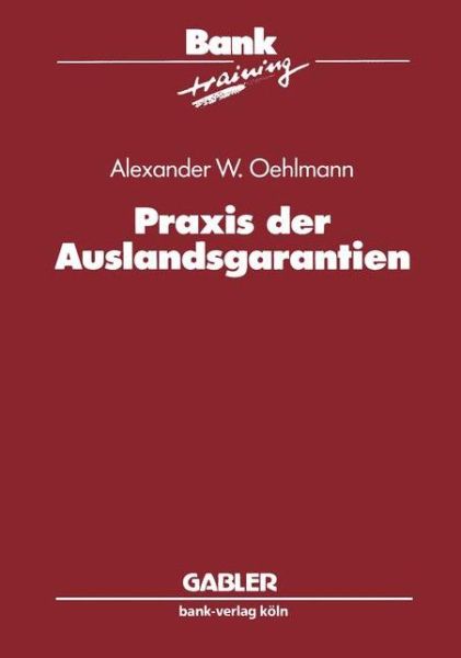 Cover for Alexander W Oehlmann · Praxis Der Auslandsgarantien - Banktraining (Paperback Book) [1993 edition] (1993)