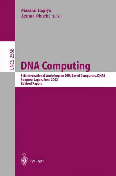 Cover for DNA Computing: 8th International Workshop on DNA Based Computers, DNA8, Sapporo, Japan, June 10-13, 2002, Revised Papers - Lecture Notes in Computer Science (Paperback Book) [2003 edition] (2003)