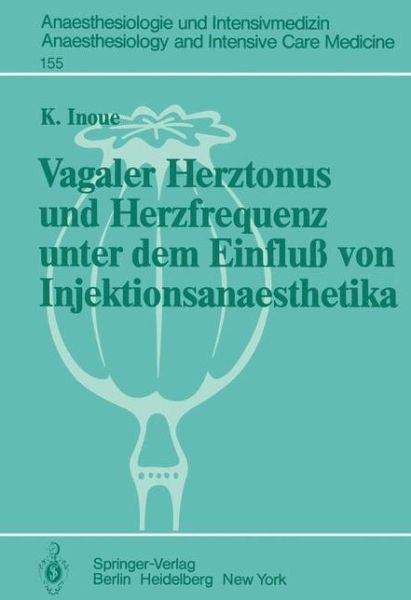Cover for K. Inoue · Vagaler Herztonus Und Herzfrequenz Unter Dem Einfluss Von Injektionsanaesthetika - Anaesthesiologie Und Intensivmedizin / Anaesthesiology and Intensive Care Medicine (Paperback Book) [German edition] (1983)