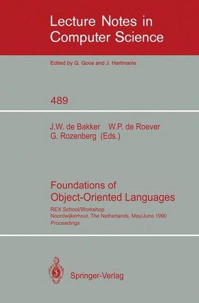 Cover for J W De Bakker · Foundations of Object-oriented Languages: Rex School / Workshop, Noordwijkerhout, the Netherlands, May 28 - June 1, 1990 - Lecture Notes in Computer Science (Paperback Book) (1991)