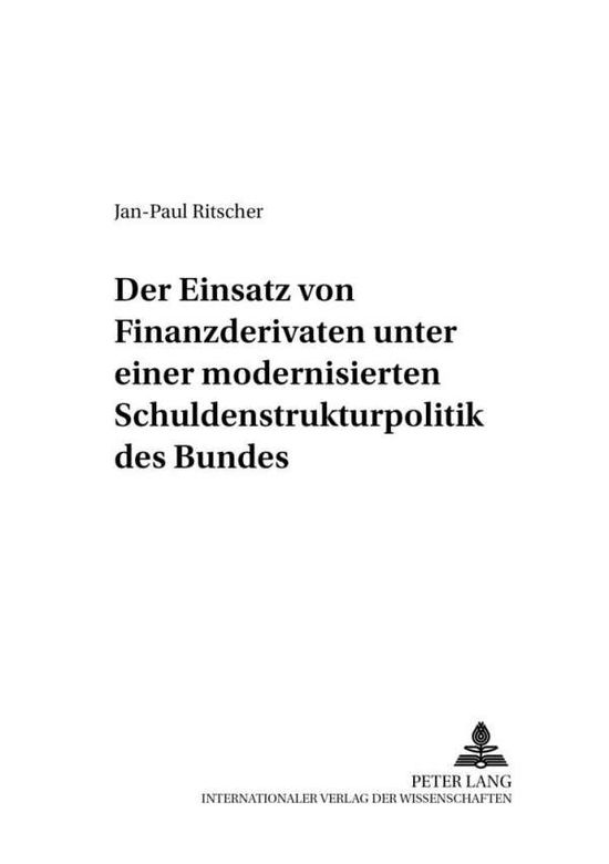 Cover for Jan-Paul Ritscher · Der Einsatz Von Finanzderivaten Unter Einer Modernisierten Schuldenstrukturpolitik Des Bundes - Finanzwissenschaftliche Schriften (Paperback Book) [German edition] (2001)