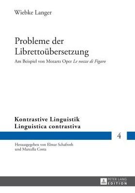Cover for Wiebke Langer · Probleme der Librettouebersetzung: Am Beispiel von Mozarts Oper &quot;Le nozze di Figaro&quot; - Kontrastive Linguistik / Linguistica contrastiva (Hardcover Book) [New edition] (2014)