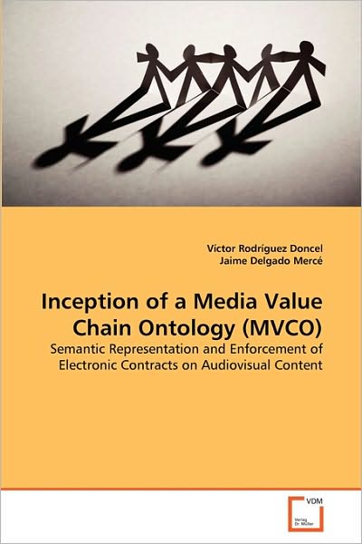 Inception of a Media Value Chain Ontology (Mvco): Semantic Representation and Enforcement of Electronic Contracts on Audiovisual Content - Jaime Delgado Mercé - Libros - VDM Verlag Dr. Müller - 9783639019315 - 23 de septiembre de 2010