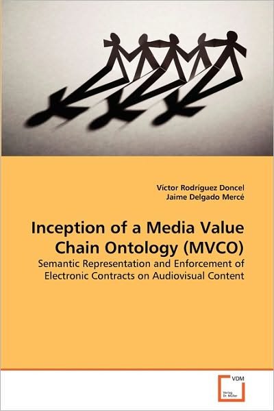 Cover for Jaime Delgado Mercé · Inception of a Media Value Chain Ontology (Mvco): Semantic Representation and Enforcement of Electronic Contracts on Audiovisual Content (Taschenbuch) (2010)