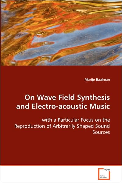 Cover for Marije Baalman · On Wave Field Synthesis and Electro-acoustic Music: with a Particular Focus on the Reproduction Ofarbitrarily Shaped Sound Sources (Paperback Book) (2008)