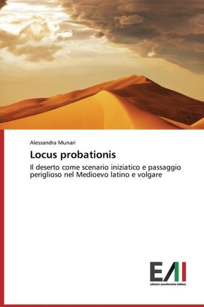Cover for Alessandra Munari · Locus Probationis: Il Deserto Come Scenario Iniziatico E Passaggio Periglioso Nel Medioevo Latino E Volgare (Pocketbok) [Italian edition] (2014)