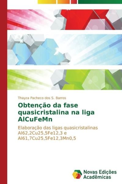 Cover for Dos S. Barros Thayza Pacheco · Obtenção Da Fase Quasicristalina Na Liga Alcufemn (Pocketbok) [Portuguese edition] (2014)