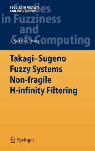 Takagi-Sugeno Fuzzy Systems Non-fragile H-infinity Filtering - Studies in Fuzziness and Soft Computing - Xiao-Heng Chang - Livros - Springer-Verlag Berlin and Heidelberg Gm - 9783642286315 - 21 de abril de 2012