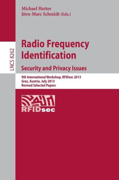 Cover for Michael Hutter · Radio Frequency Identification: Security and Privacy Issues 9th International Workshop, Rfidsec 2013, Graz, Austria, July 9-11, 2013, Revised Selected Papers - Lecture Notes in Computer Science / Security and Cryptology (Paperback Book) (2014)