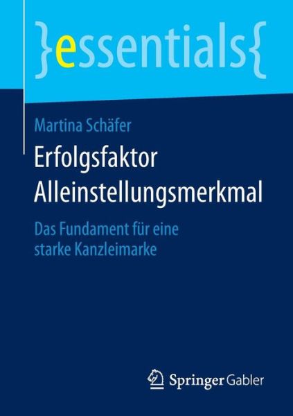 Cover for Martina Schafer · Erfolgsfaktor Alleinstellungsmerkmal: Das Fundament Fur Eine Starke Kanzleimarke - Essentials (Paperback Book) [2014 edition] (2014)