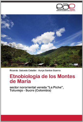 Cover for Aurys Santos Guerra · Etnobiología De Los Montes De María: Sector Nororiental Vereda &quot;La Piche&quot;, Toluviejo - Sucre (Colombia) (Spanish Edition) (Paperback Book) [Spanish edition] (2012)