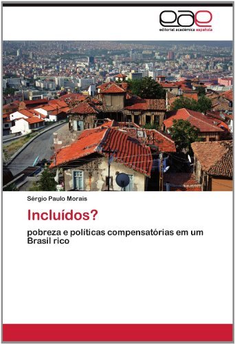 Cover for Sérgio Paulo Morais · Incluídos?: Pobreza E Políticas Compensatórias Em Um Brasil Rico (Pocketbok) [Portuguese edition] (2012)