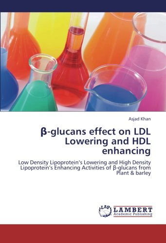 Cover for Asjad Khan · -glucans Effect on Ldl Lowering and Hdl Enhancing: Low Density Lipoprotein's Lowering and High Density Lipoprotein's Enhancing Activities of -glucans from Plant &amp; Barley (Pocketbok) (2012)