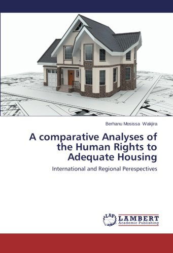 Cover for Berhanu Mosissa Wakjira · A Comparative Analyses of the Human Rights to Adequate Housing: International and Regional Perespectives (Paperback Book) (2013)