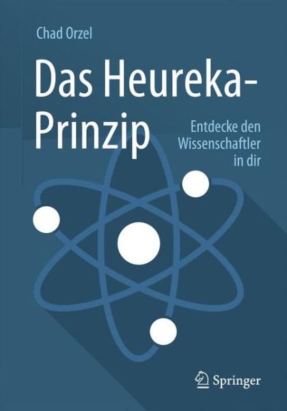 Cover for Chad Orzel · Das Heureka-Prinzip: Entdecke den Wissenschaftler in dir (Taschenbuch) (2016)