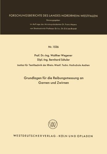 Cover for Walther Wegener · Grundlagen Fur Die Reibungsmessung an Garnen Und Zwirnen - Forschungsberichte Des Landes Nordrhein-Westfalen (Paperback Book) [1965 edition] (1965)