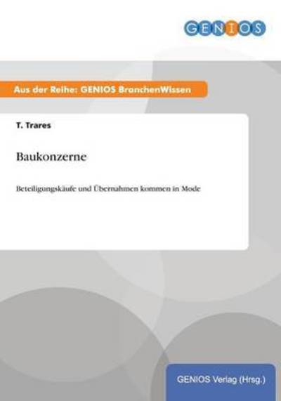 Cover for T Trares · Baukonzerne: Beteiligungskaufe und UEbernahmen kommen in Mode (Paperback Book) (2015)
