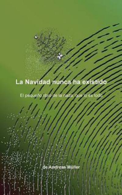Cover for Andreas Muller · La Navidad nunca ha existido: El pequeno libro de la nada, que lo es todo (Paperback Book) (2015)