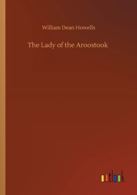 The Lady of the Aroostook - William Dean Howells - Books - Outlook Verlag - 9783752303315 - July 16, 2020