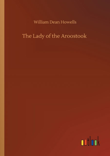 The Lady of the Aroostook - William Dean Howells - Books - Outlook Verlag - 9783752303315 - July 16, 2020