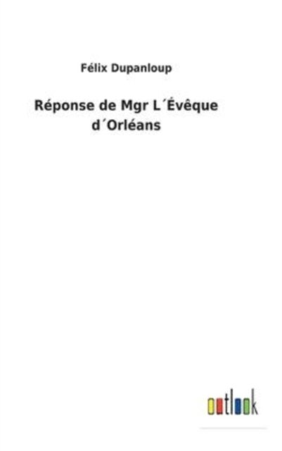Cover for Flix Dupanloup · Rponse de Mgr Lvque dOrlans (Hardcover bog) (2022)