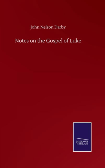 Notes on the Gospel of Luke - John Nelson Darby - Bücher - Salzwasser-Verlag Gmbh - 9783752501315 - 22. September 2020