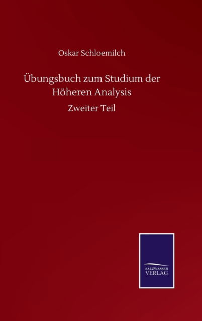 UEbungsbuch zum Studium der Hoeheren Analysis: Zweiter Teil - Oskar Schloemilch - Libros - Salzwasser-Verlag Gmbh - 9783752514315 - 19 de septiembre de 2020